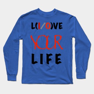 Live your life / love your life printed t-shirt clothing Long Sleeve T-Shirt